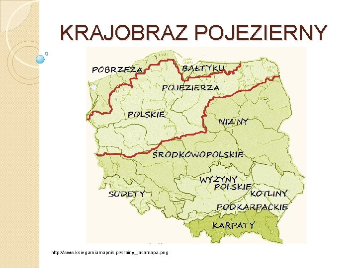 KRAJOBRAZ POJEZIERNY http: //www. ksiegarniamapnik. pl/krainy_jakamapa. png 