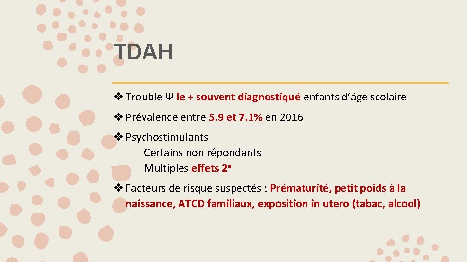 TDAH v Trouble Ψ le + souvent diagnostiqué enfants d’âge scolaire v Prévalence entre