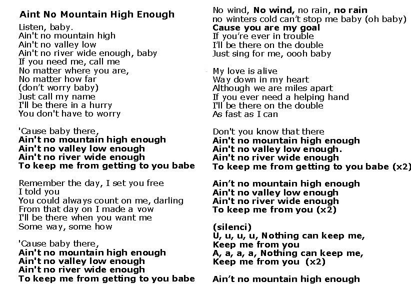 Aint No Mountain High Enough Listen, baby. Ain't no mountain high Ain't no valley