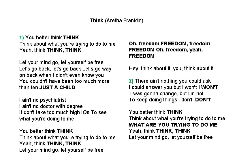 Think (Aretha Franklin) 1) You better think THINK Think about what you're trying to