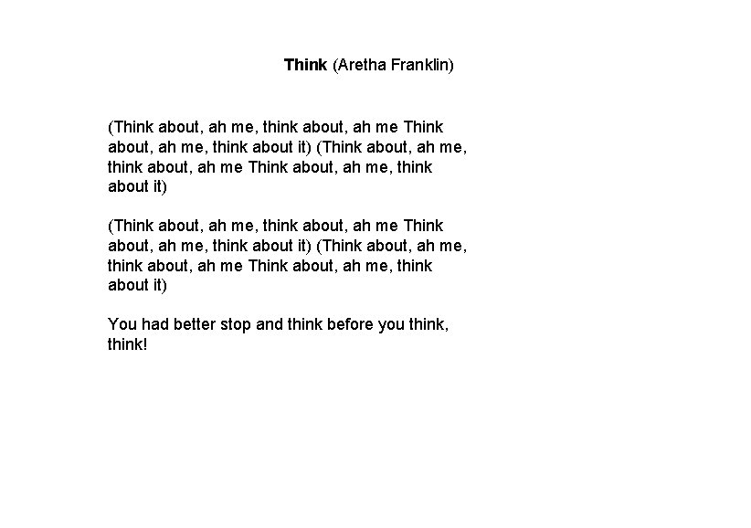 Think (Aretha Franklin) (Think about, ah me, think about, ah me Think about, ah