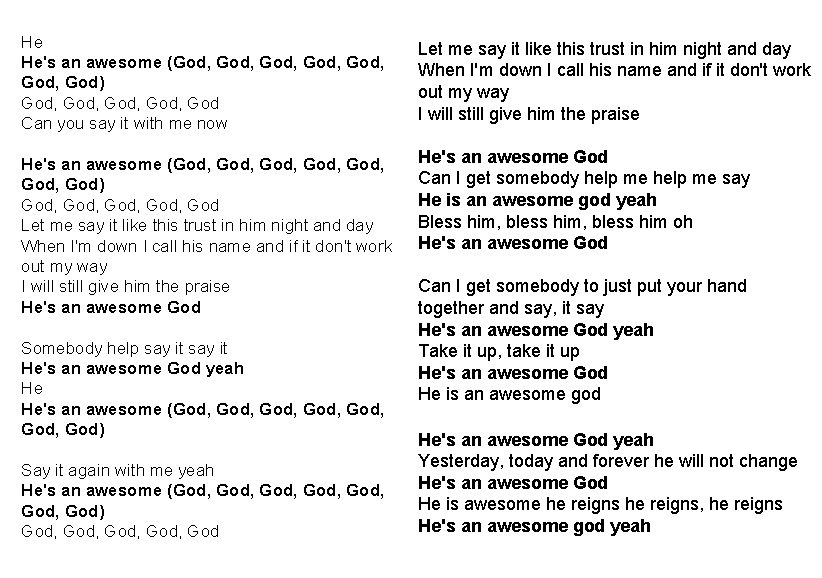 He He's an awesome (God, God, God) God, God Can you say it with