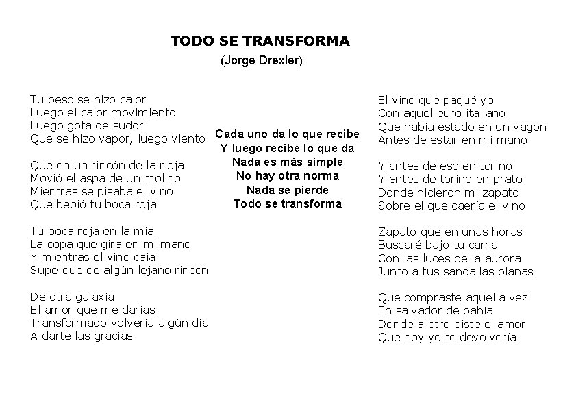 TODO SE TRANSFORMA (Jorge Drexler) Tu beso se hizo calor Luego el calor movimiento