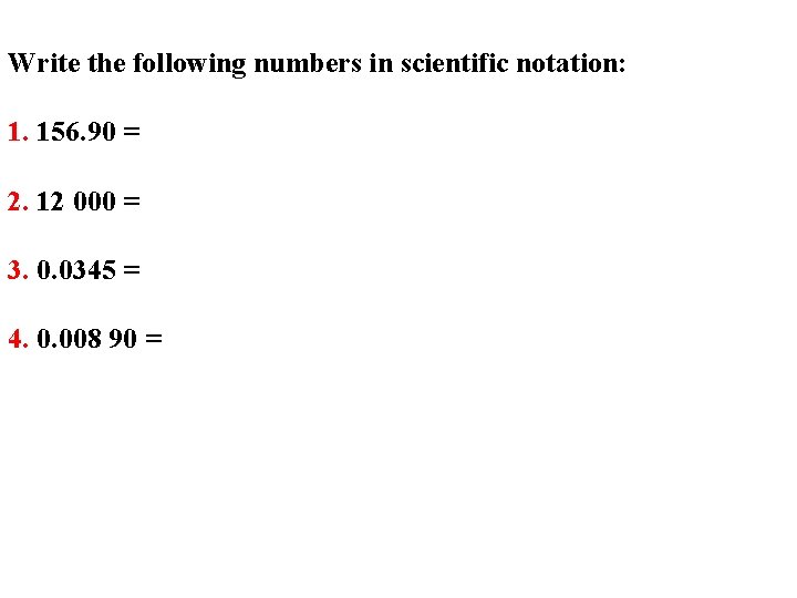 Write the following numbers in scientific notation: 1. 156. 90 = 2. 12 000