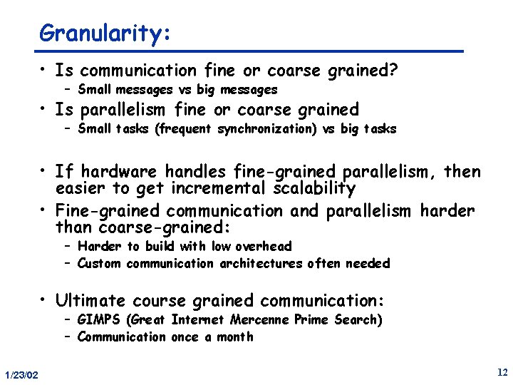 Granularity: • Is communication fine or coarse grained? – Small messages vs big messages