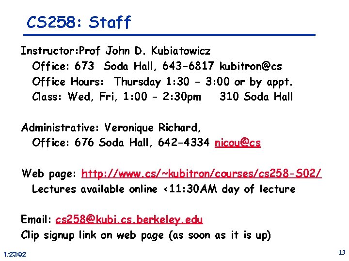 CS 258: Staff Instructor: Prof John D. Kubiatowicz Office: 673 Soda Hall, 643 -6817