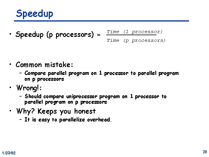 Speedup • Speedup (p processors) = Time (1 processor) Time (p processors) • Common