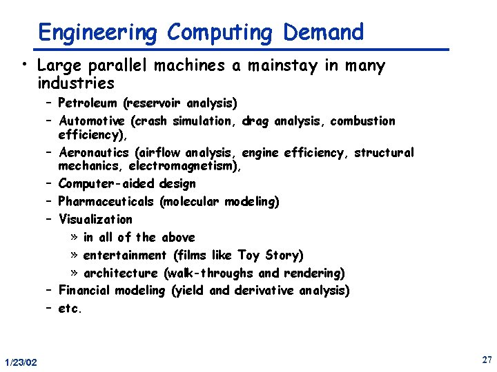 Engineering Computing Demand • Large parallel machines a mainstay in many industries – Petroleum