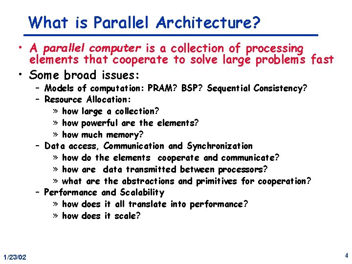 What is Parallel Architecture? • A parallel computer is a collection of processing elements