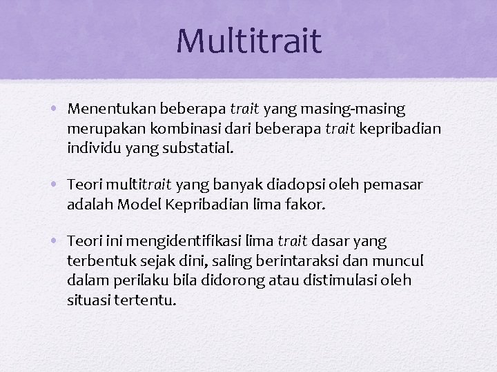 Multitrait • Menentukan beberapa trait yang masing-masing merupakan kombinasi dari beberapa trait kepribadian individu