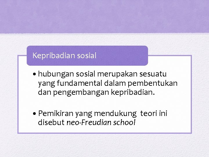 Kepribadian sosial • hubungan sosial merupakan sesuatu yang fundamental dalam pembentukan dan pengembangan kepribadian.