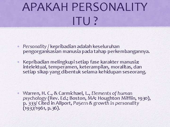 APAKAH PERSONALITY ITU ? • Personality / kepribadian adalah keseluruhan pengorganisasian manusia pada tahap