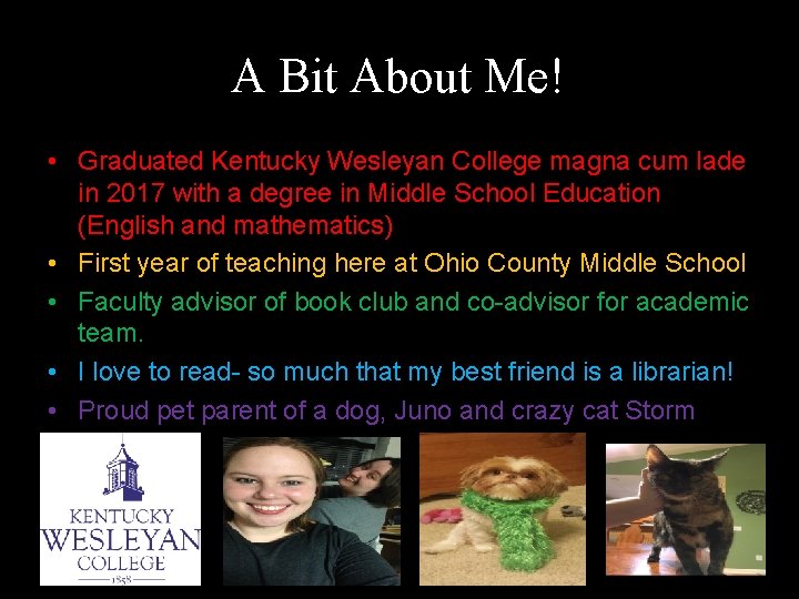 A Bit About Me! • Graduated Kentucky Wesleyan College magna cum lade in 2017