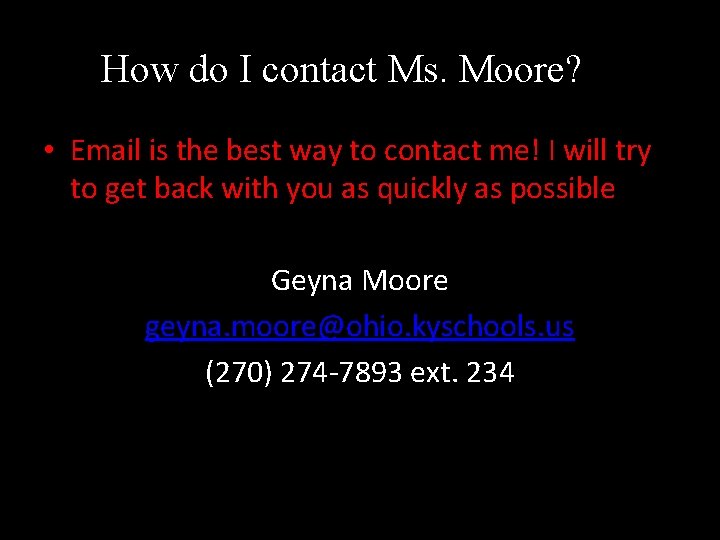 How do I contact Ms. Moore? • Email is the best way to contact