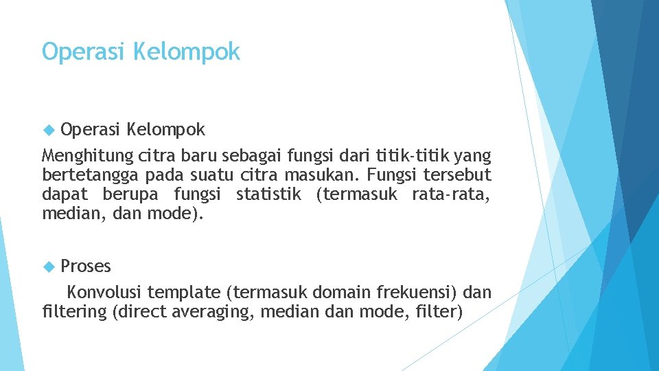 Operasi Kelompok Menghitung citra baru sebagai fungsi dari titik-titik yang bertetangga pada suatu citra