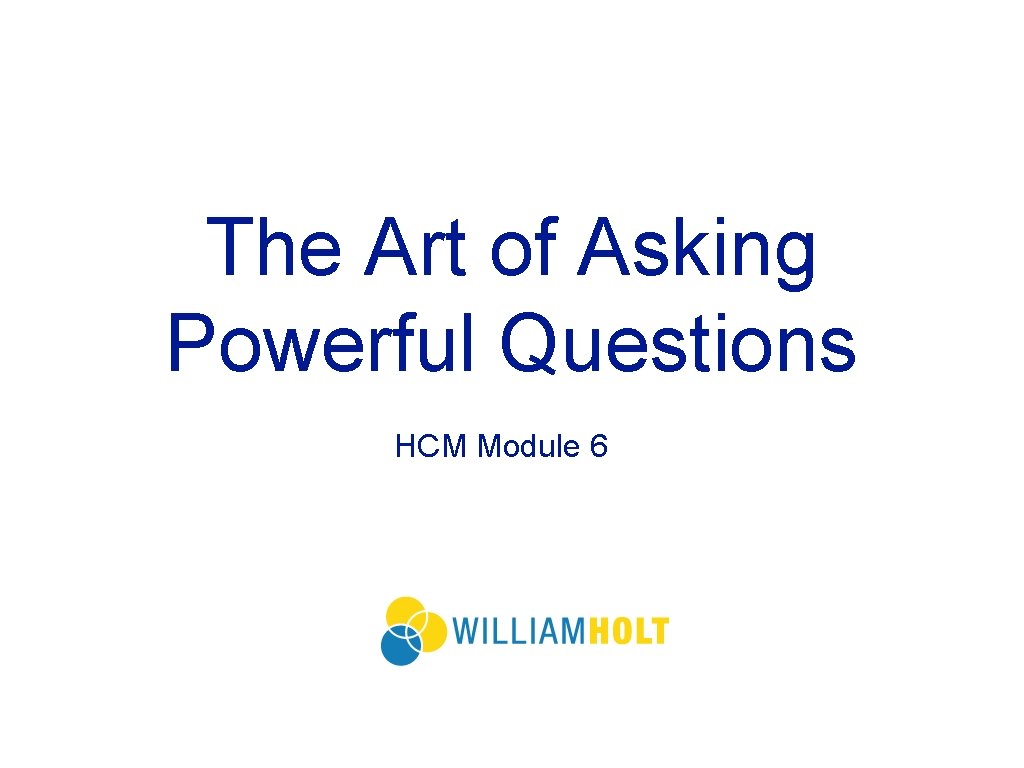 The Art of Asking Powerful Questions HCM Module 6 