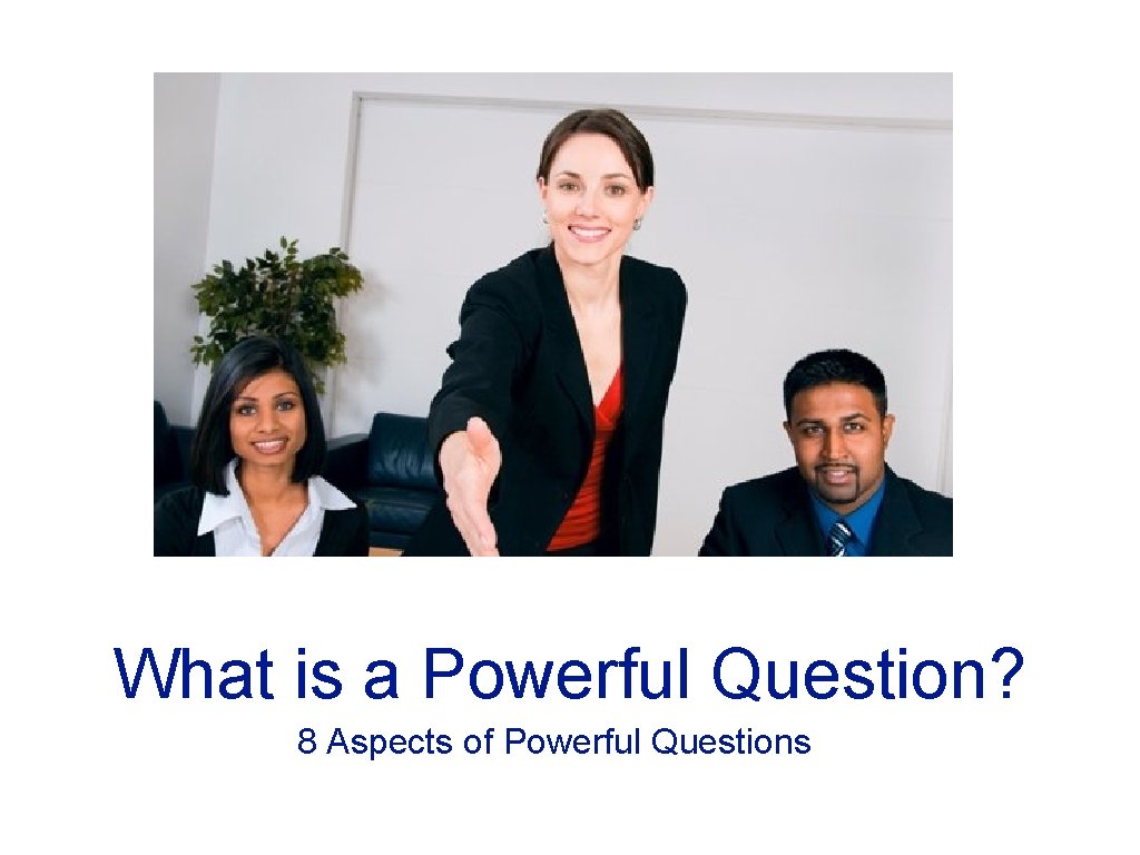 What is a Powerful Question? 8 Aspects of Powerful Questions 