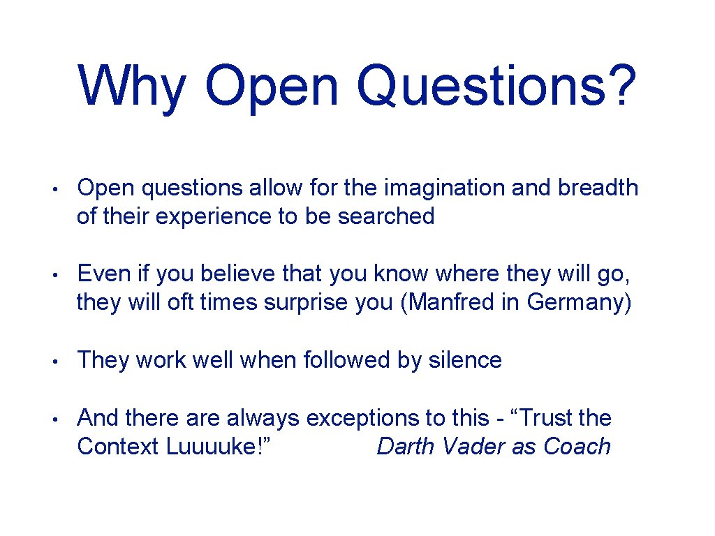 Why Open Questions? • Open questions allow for the imagination and breadth of their