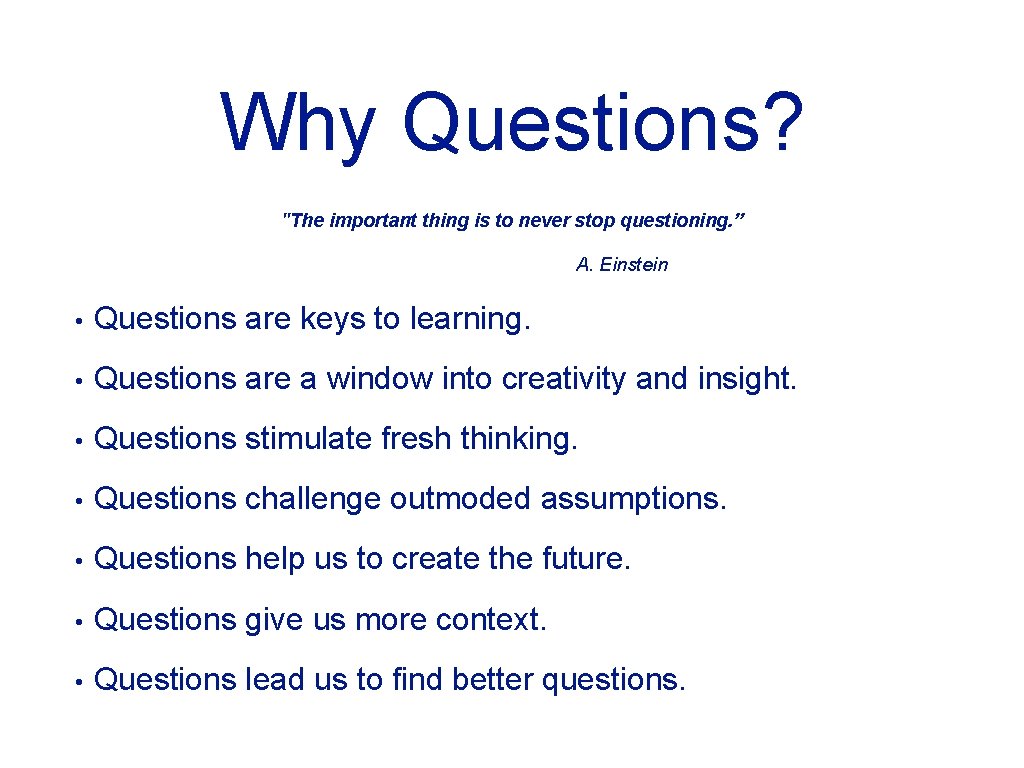 Why Questions? "The important thing is to never stop questioning. ” A. Einstein •