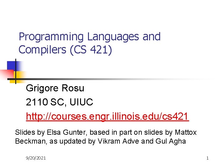 Programming Languages and Compilers (CS 421) Grigore Rosu 2110 SC, UIUC http: //courses. engr.