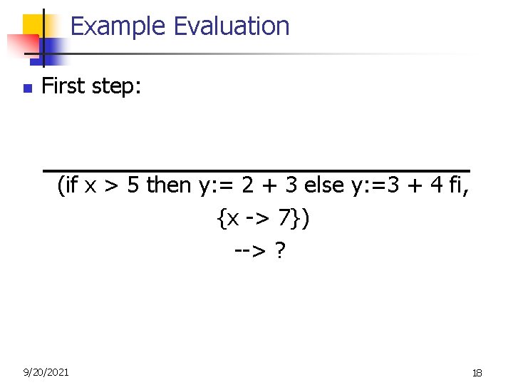 Example Evaluation n First step: (if x > 5 then y: = 2 +