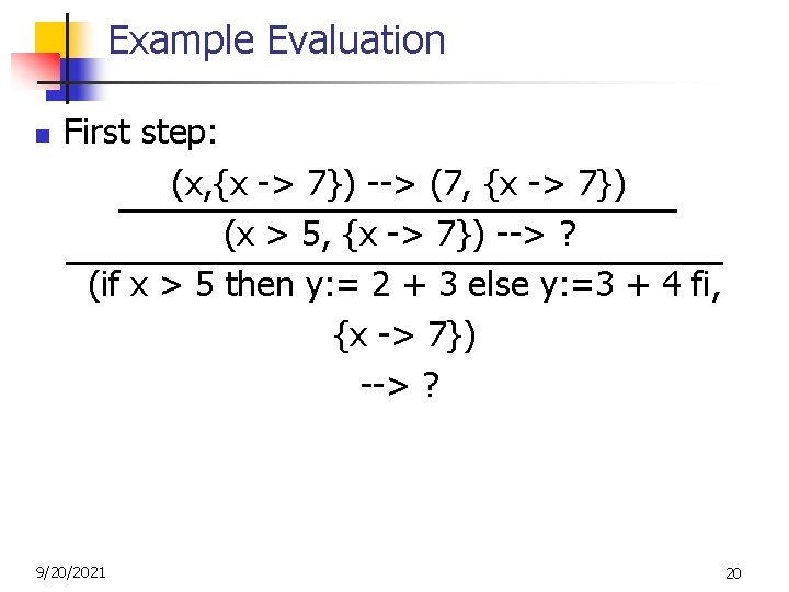 Example Evaluation n First step: (x, {x -> 7}) --> (7, {x -> 7})