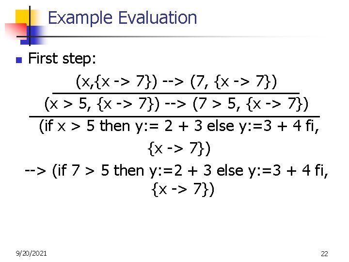 Example Evaluation n First step: (x, {x -> 7}) --> (7, {x -> 7})