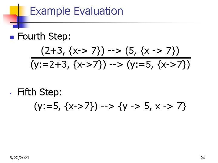 Example Evaluation n • Fourth Step: (2+3, {x-> 7}) --> (5, {x -> 7})