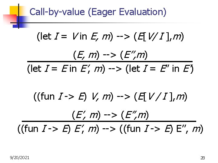 Call-by-value (Eager Evaluation) (let I = V in E, m) --> (E[V/ I ],