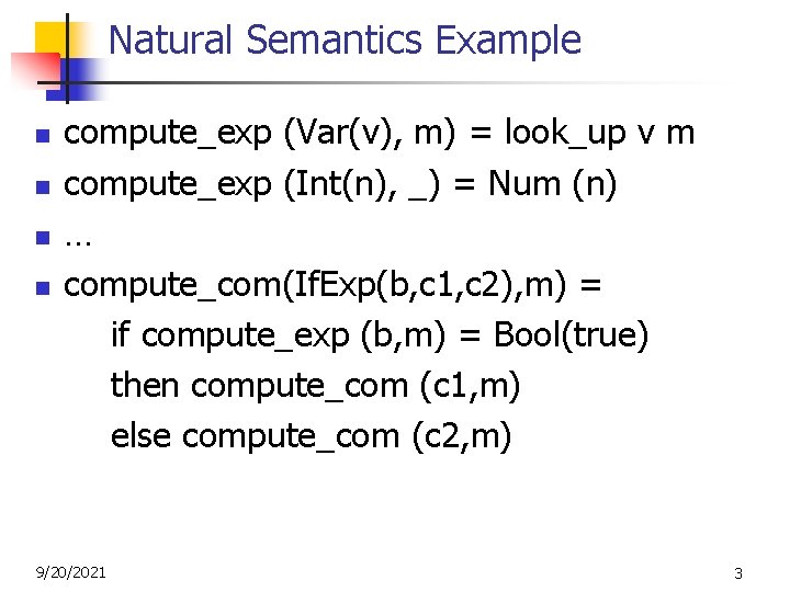 Natural Semantics Example n n compute_exp (Var(v), m) = look_up v m compute_exp (Int(n),