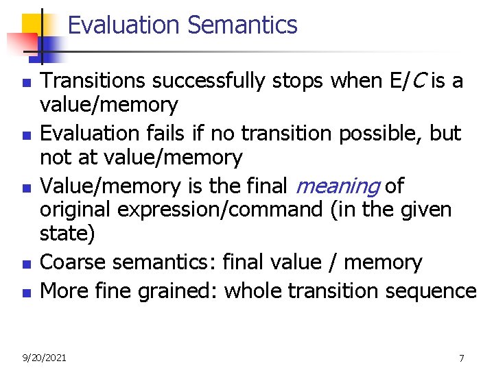 Evaluation Semantics n n n Transitions successfully stops when E/C is a value/memory Evaluation
