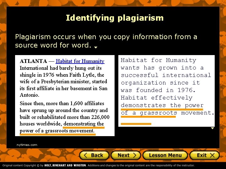 Identifying plagiarism Plagiarism occurs when you copy information from a source word for word.