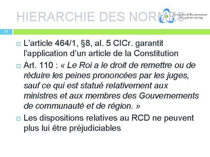 HIERARCHIE DES NORMES 11 L’article 464/1, § 8, al. 5 CICr. garantit l’application d’un