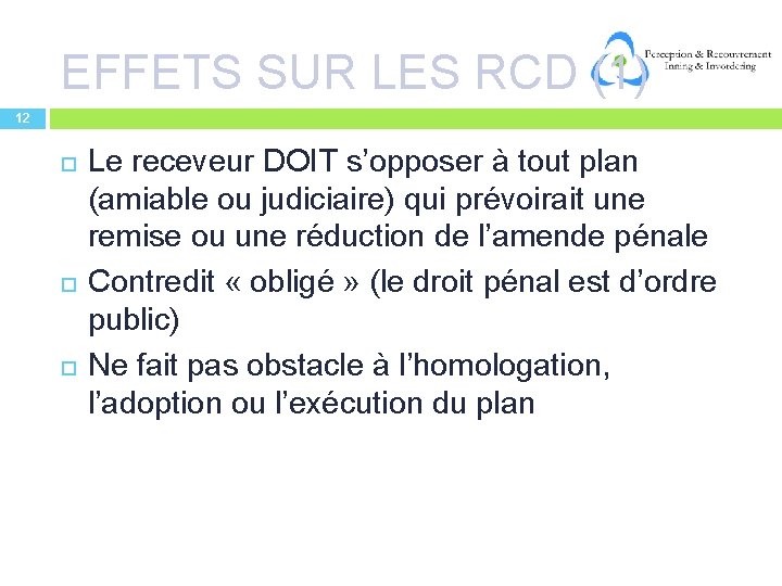 EFFETS SUR LES RCD (1) 12 Le receveur DOIT s’opposer à tout plan (amiable