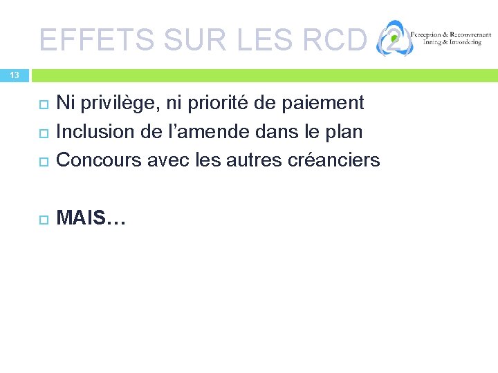 EFFETS SUR LES RCD (2) 13 Ni privilège, ni priorité de paiement Inclusion de