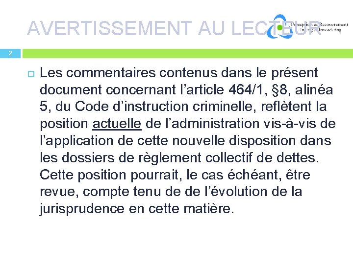 AVERTISSEMENT AU LECTEUR 2 Les commentaires contenus dans le présent document concernant l’article 464/1,