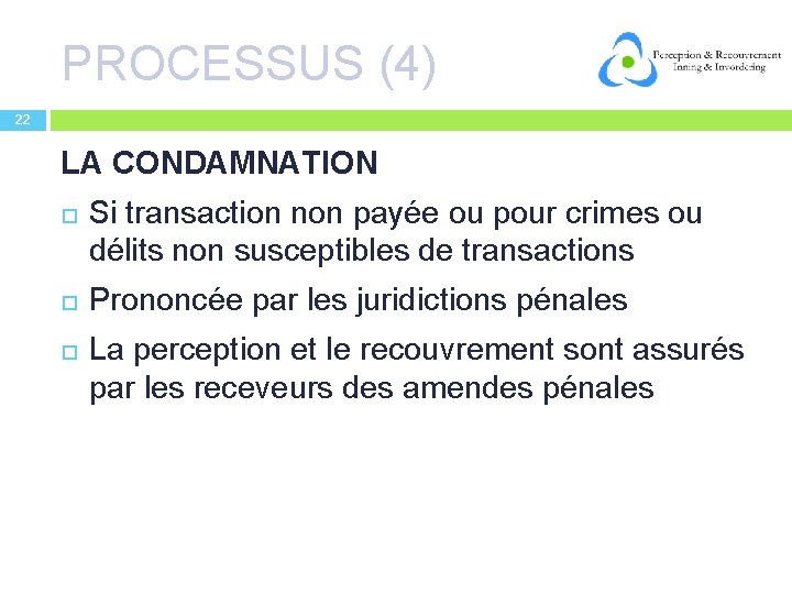 PROCESSUS (4) 22 LA CONDAMNATION Si transaction non payée ou pour crimes ou délits