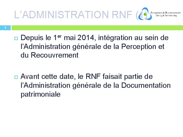 L’ADMINISTRATION RNF (1) 4 Depuis le 1 er mai 2014, intégration au sein de