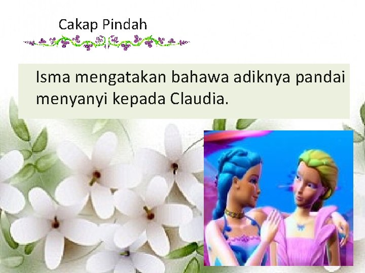 Cakap Pindah Isma mengatakan bahawa adiknya pandai menyanyi kepada Claudia. 