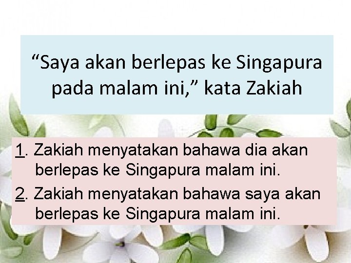 “Saya akan berlepas ke Singapura pada malam ini, ” kata Zakiah 1. Zakiah menyatakan