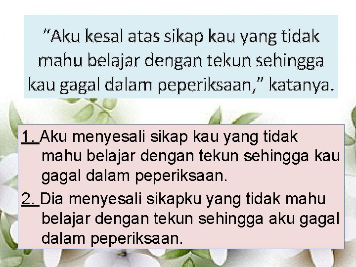 “Aku kesal atas sikap kau yang tidak mahu belajar dengan tekun sehingga kau gagal