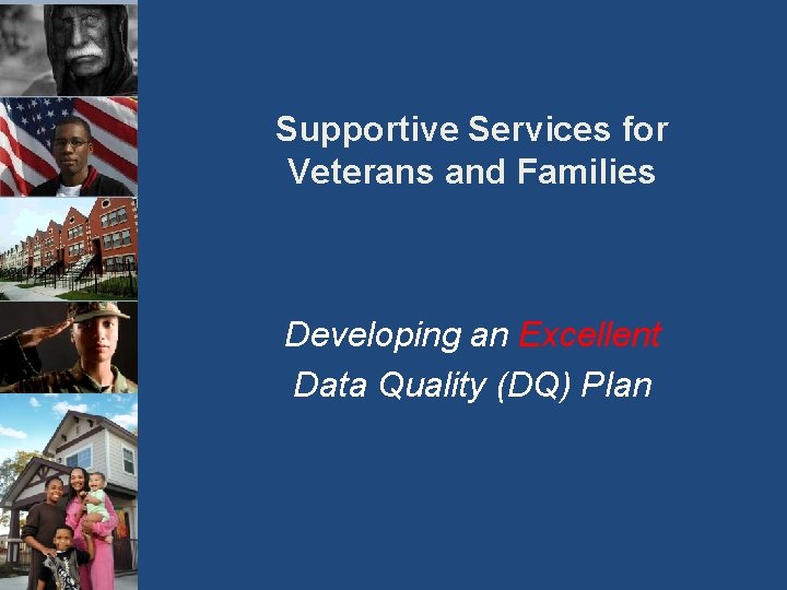 Supportive Services for Veterans and Families Developing an Excellent Data Quality (DQ) Plan 