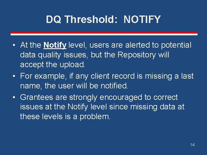 DQ Threshold: NOTIFY • At the Notify level, users are alerted to potential data