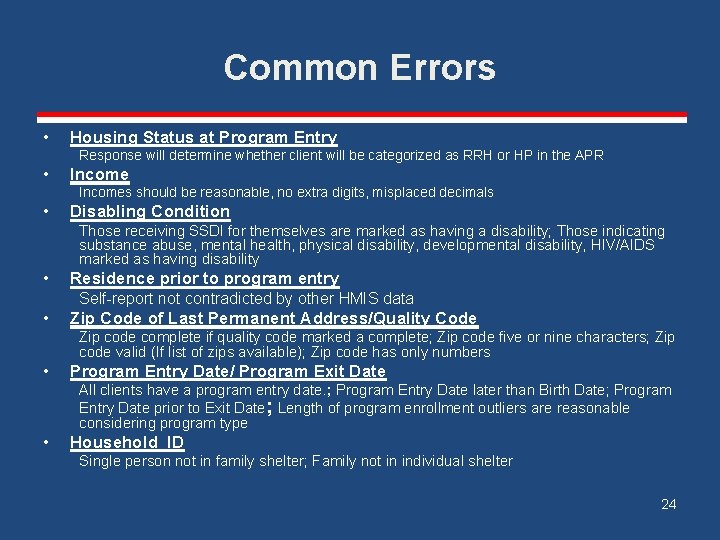 Common Errors • Housing Status at Program Entry Response will determine whether client will