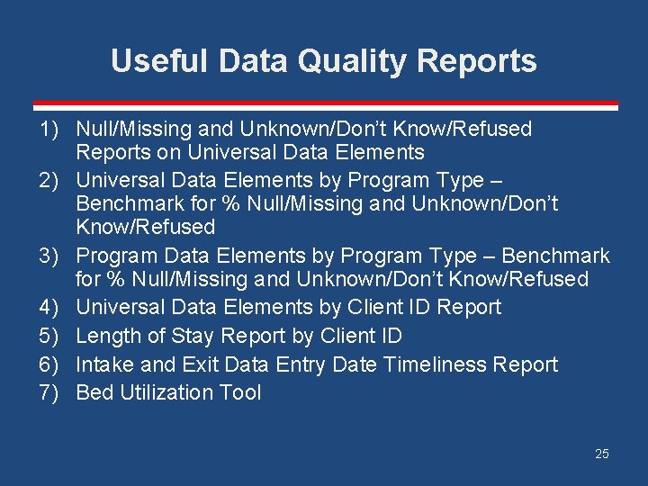 Useful Data Quality Reports 1) Null/Missing and Unknown/Don’t Know/Refused Reports on Universal Data Elements