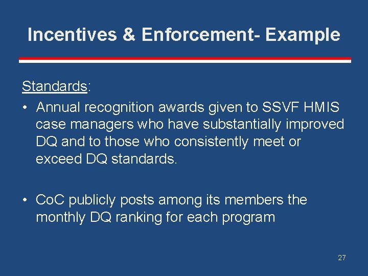 Incentives & Enforcement- Example Standards: • Annual recognition awards given to SSVF HMIS case