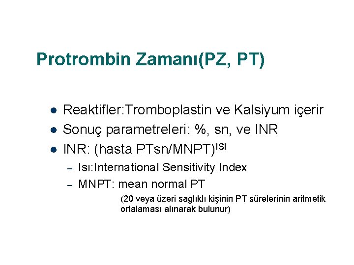 Protrombin Zamanı(PZ, PT) l l l Reaktifler: Tromboplastin ve Kalsiyum içerir Sonuç parametreleri: %,