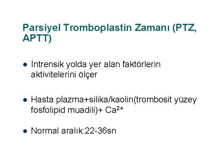 Parsiyel Tromboplastin Zamanı (PTZ, APTT) l İntrensik yolda yer alan faktörlerin aktivitelerini ölçer l