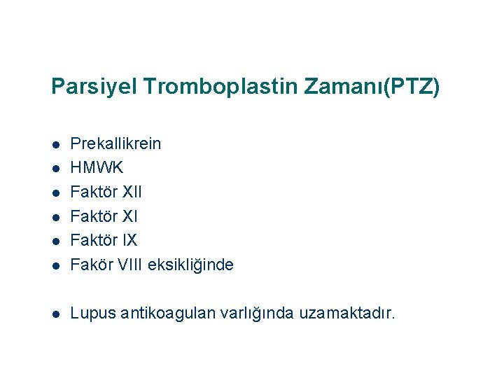 Parsiyel Tromboplastin Zamanı(PTZ) l Prekallikrein HMWK Faktör XII Faktör XI Faktör IX Fakör VIII