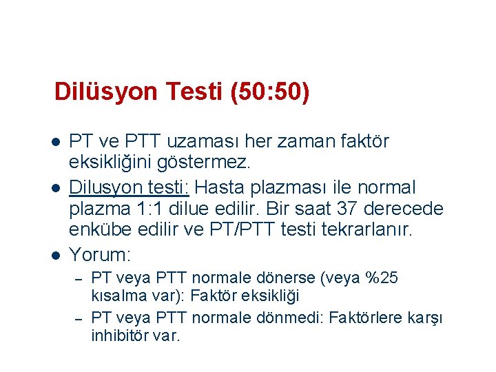 Dilüsyon Testi (50: 50) l l l PT ve PTT uzaması her zaman faktör